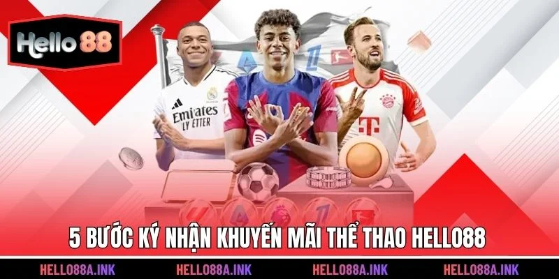 5 bước ký nhận khuyến mãi thể thao Hello88