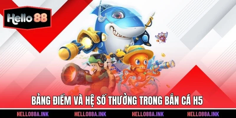 Bảng điểm và hệ số thưởng trong bắn cá H5