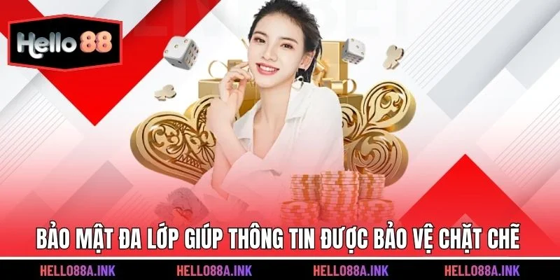 Bảo mật đa lớp giúp thông tin được bảo vệ chặt chẽ