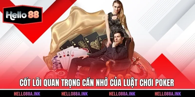 Cốt lõi quan trọng cần nhớ của luật chơi poker