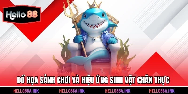 Đồ họa sảnh chơi và hiệu ứng sinh vật chân thực