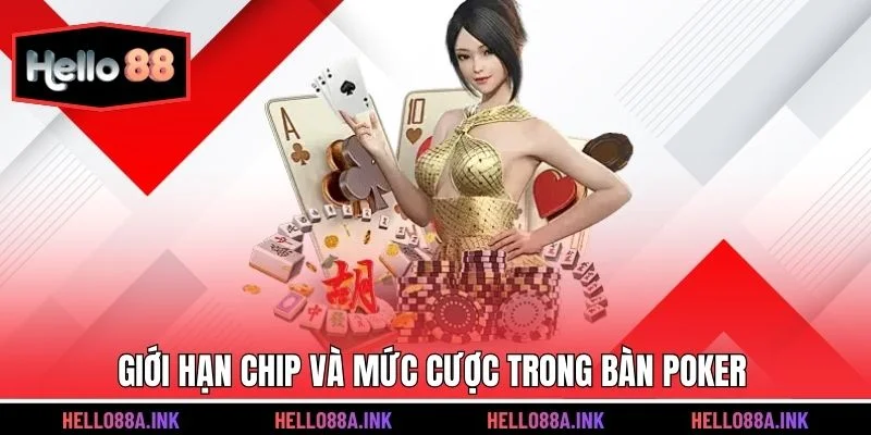 Giới hạn chip và mức cược trong bàn poker