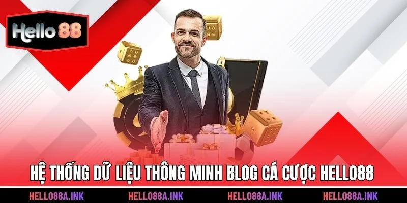 Hệ thống dữ liệu thông minh Blog cá cược Hello88