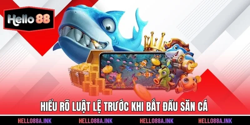 Hiểu rõ luật lệ trước khi bắt đầu săn cá