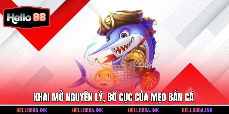 Khai mở nguyên lý, bố cục của mẹo bắn cá