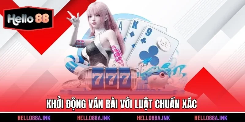 Khởi động ván bài với luật chuẩn xác