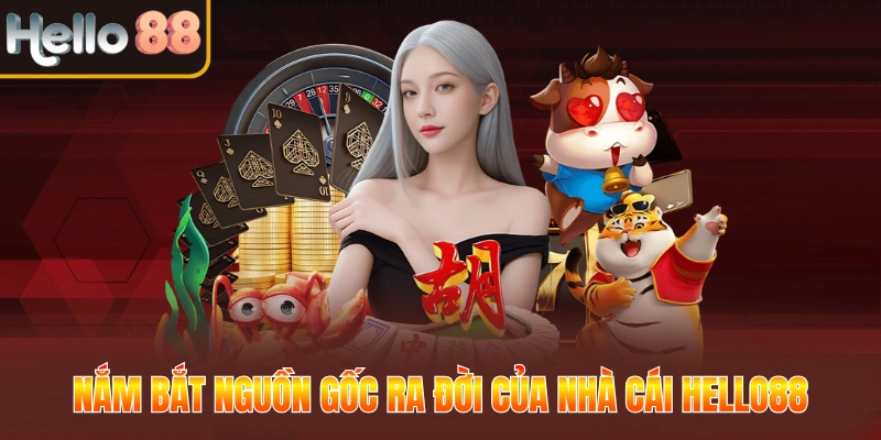 Nắm bắt nguồn gốc ra đời của nhà cái Hello88