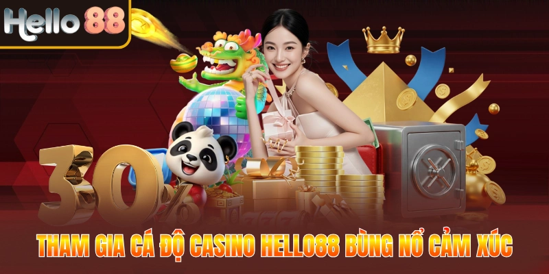 Tham gia cá độ Casino Hello88 bùng nổ cảm xúc