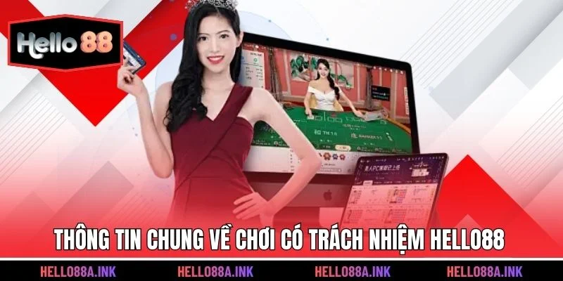 Thông tin chung về chơi có trách nhiệm Hello88