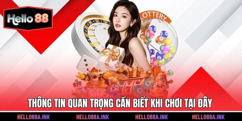 Thông tin quan trọng cần biết khi chơi tại đây