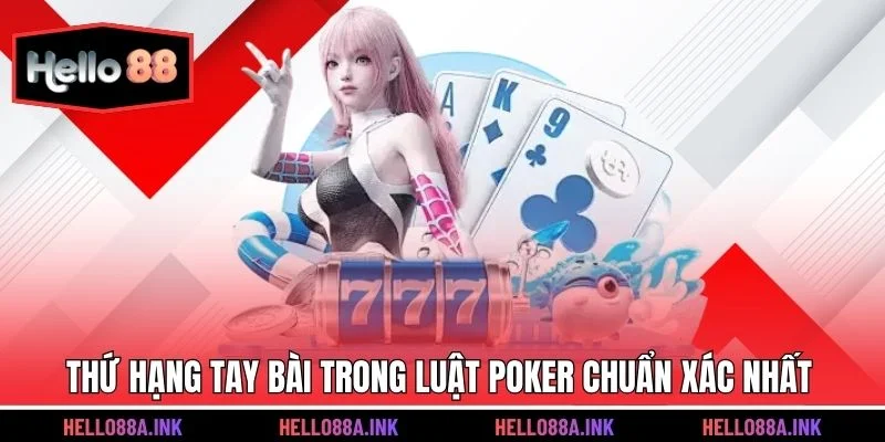 Thứ hạng tay bài trong luật poker chuẩn xác nhất