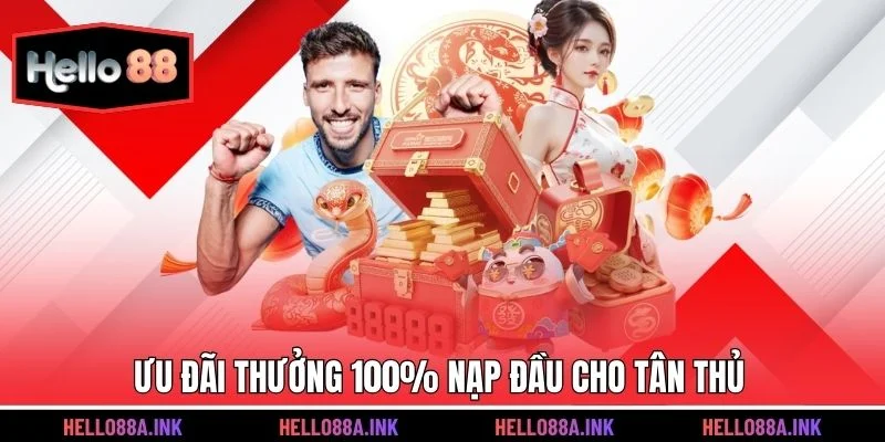 Ưu đãi thưởng 100% nạp đầu cho tân thủ